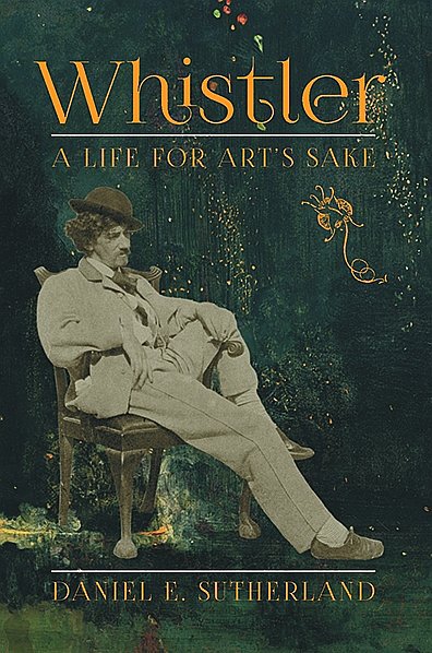 Whistler: a Life for Art’s Sake. Daniel E. Sutherland. Yale University Press. 432 стр. £25 (твердая обложка)