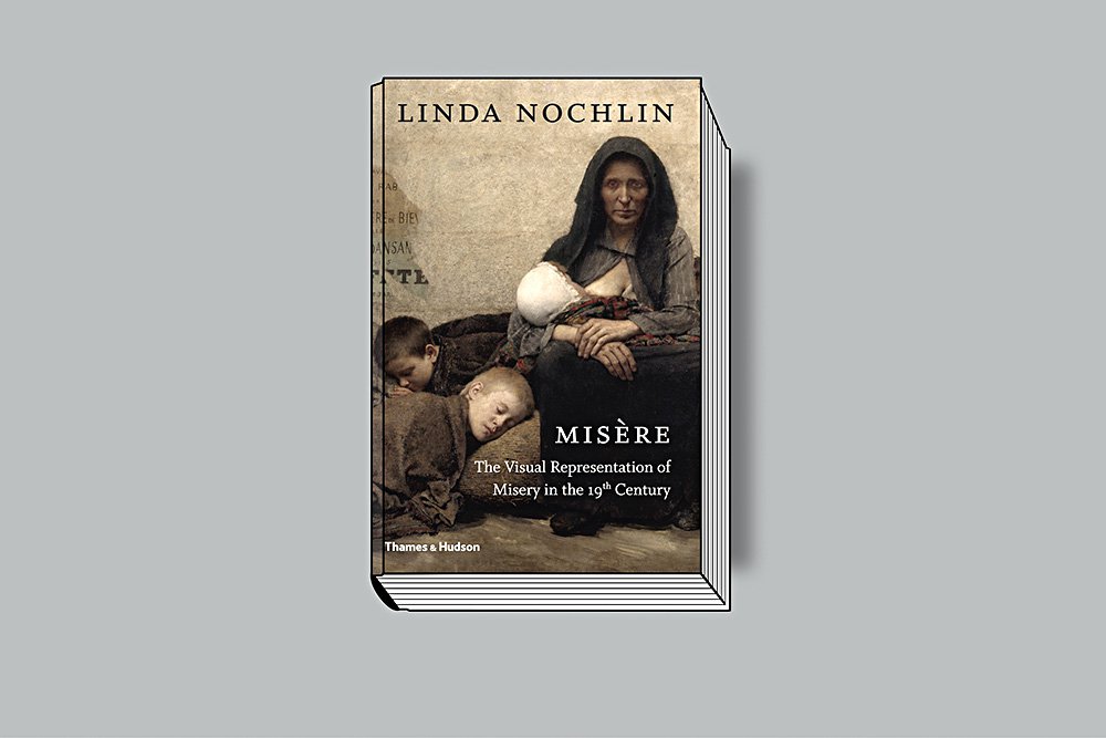 Linda Nochlin. Misère: the Visual Representation of Misery in the 19th Century. Ames & Hudson. 160 c. £24,95. На ан­глийском языке