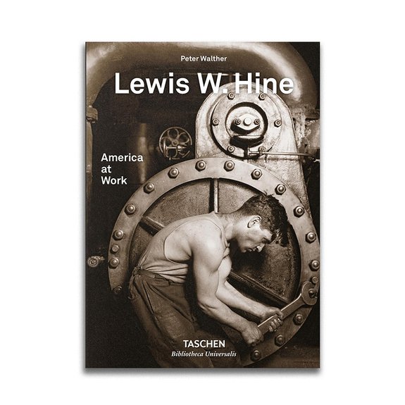 Peter Walther. Lewis W. Hine. America at Work. Тaschen, Bibliotheca Universalis.  Фото: ЦВК Béton