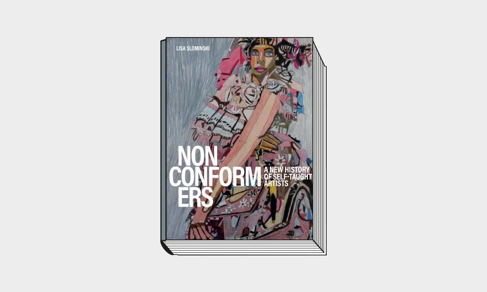 Nonconformers: A New History of Self-Taught Artists / Lisa Slominski with contributions from Michael Bonesteel, Mamadou Cissé et al. Yale. 400 с.: 300 цв. ил. £35, $45. На английском языке