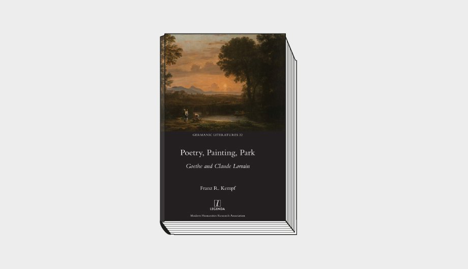 Franz R. Kempf. Poetry, Painting, Park. Goethe and Claude Lorrain. Legenda. Modern Humanities Research Association. 260 с. £75, $99, €85. На английском языке