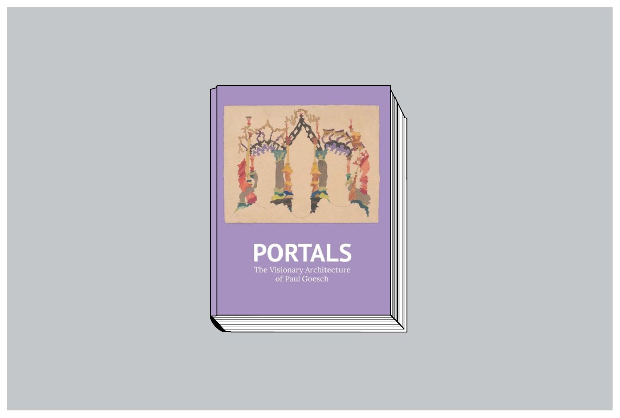 Robert Wiesenberger, Raphael Koenig. Portals: The Visionary Architecture of Paul Goesch. Clark Art Institute. 104 с.: 46 цв. ил. $25/£20. На английском языке