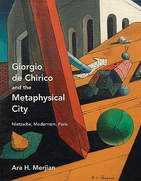 Giorgio de Chirico and the Metaphysical City. Ara H. Merjian. Yale University Press. 351 стр. £45, $75 (твердая обложка)