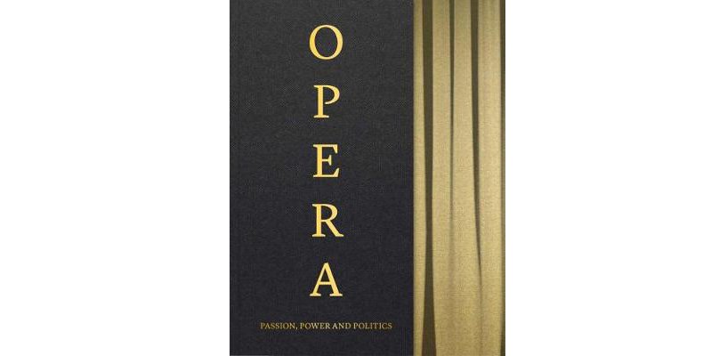 Opera: Passion, Power and Politics / Kate Bailey, ed. V&A Publications. 304 с. £40. На английском языке