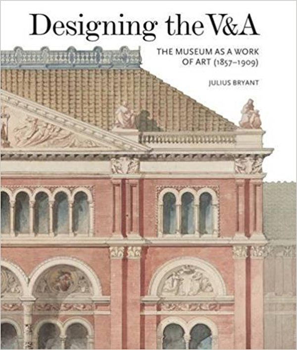 Julius Bryant. Designing The V&A: the Museum as a Work of Art (1857–1909). Lund Humphries.176 с. £35. На английском языке