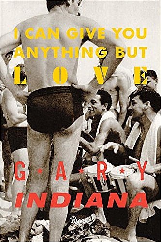 Gary Indiana. I Can Give You Anything But Love. Rizzoli Ex Libris. 242 с. $25,95 (твердая обложка). На английском языке