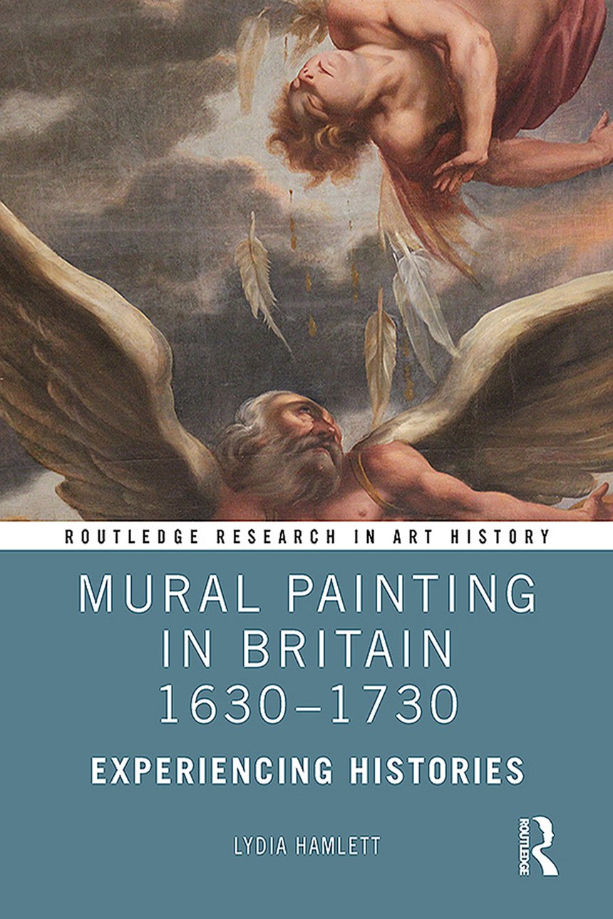 Lydia Hamlett. Mural Painting in Britain 1630–1730: Experiencing Histories. Routledge. Research in Art Hi ory Series. 168 с. £120. На английском языке