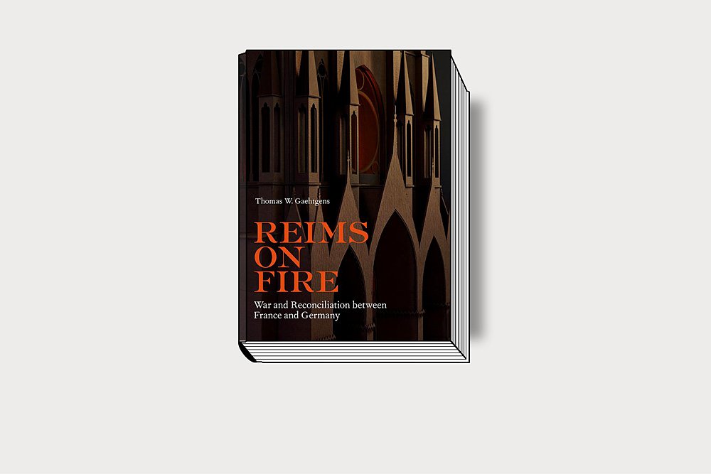 Thomas W. Gaehtgens. Reims on Fire: War and Reconciliation between France and Germany / Translated by David B. Dollenmayer. Getty Publications. 296 с. £45, $55. На английском языке