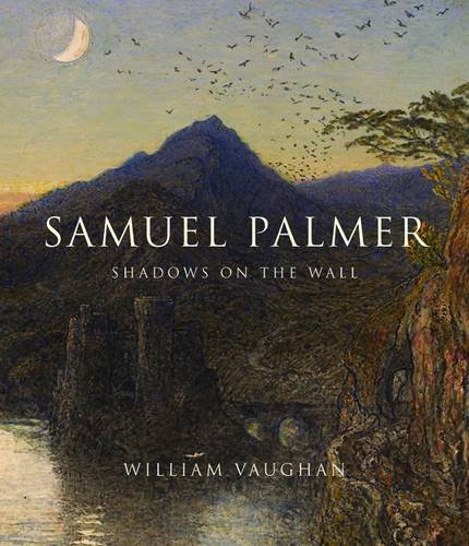 William Vaughan. Samuel Palmer: Shadows on the Wall. Yale University Press. 412 с. £50, $85 (твердая обложка). На английском языке