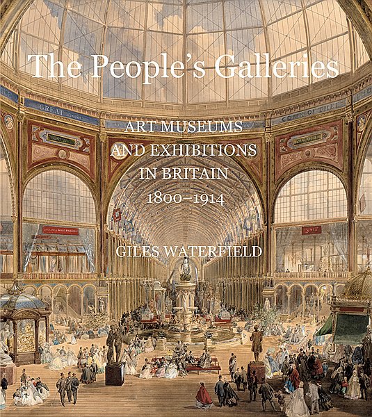 Giles Waterfield. The People’s Galleries: Art Museums and Exhibitions in Britain, 1800–1914. Yale University Press in association with the Paul Mellon Centre for Studies in British Art. 372 с. £45 (твердая обложка). На английском языке